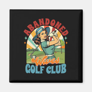 Golf Player Golfer Golf Club Abandoned Wives Golf Magnet