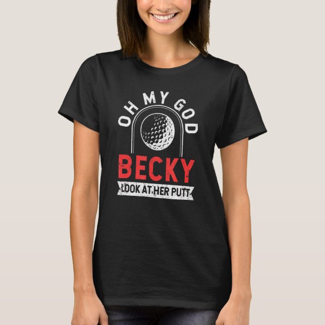 Golf Player Golfing Oh My God Becky Look At Her Pu T-Shirt (Front)
