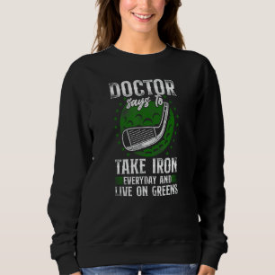 Golf Pun Vintage My Doctor Says To Take Iron Every Sweatshirt