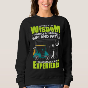 Golf - Putting Is Like Wisdom Sweatshirt