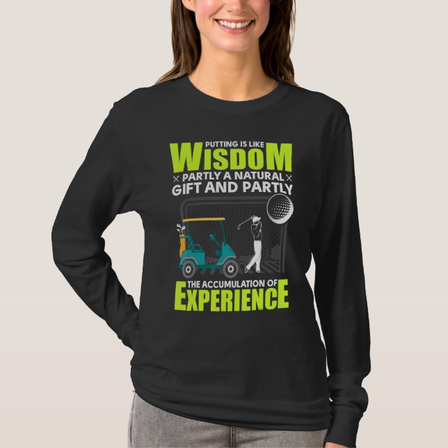 Golf - Putting Is Like Wisdom T-Shirt (Front)