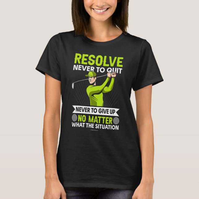 Golf Resolve Never To Quit T-Shirt (Front)