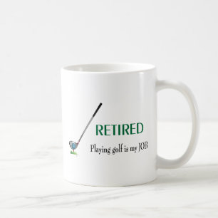 GOLF - Retired, Playing Golf is a JOB Coffee Mug