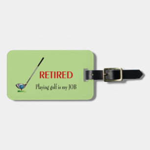 GOLF - Retired, Playing Golf is a JOB Luggage Tag