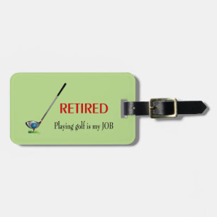 GOLF - Retired, Playing Golf is a JOB Luggage Tag