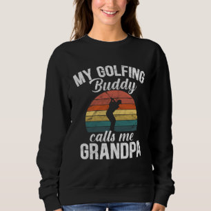 Golf retirement My Golfing Buddies Call Me Grandpa Sweatshirt