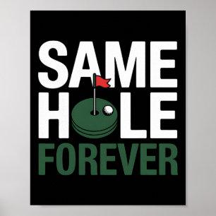 Golf Same Hole Forever Funny Golfing Gift For Golf Poster