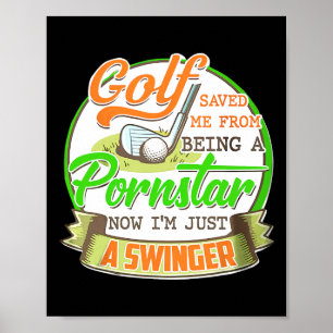 Golf Saved Me From Being I'm Just A Swinger Funny Poster