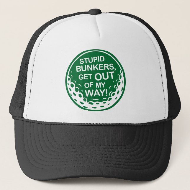 Golf - Stupid Bunkers Get Out Of My Way Trucker Hat (Front)
