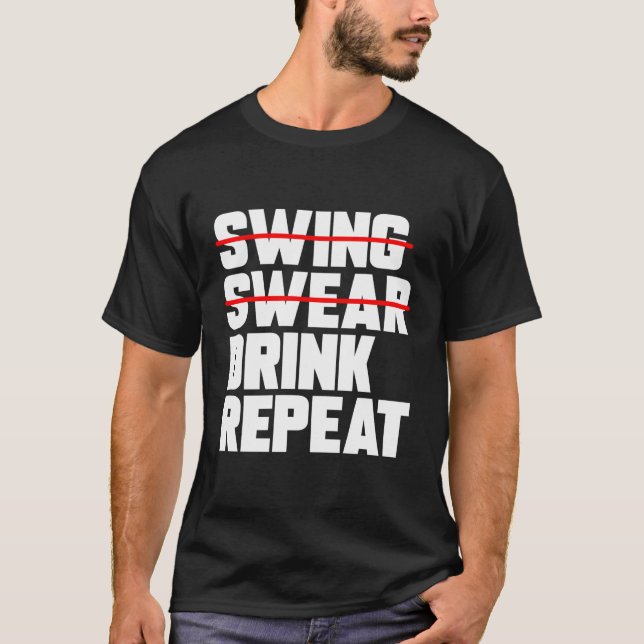 Golf Swing Swear Drink Repeat Funny Golfer T-Shirt (Front)