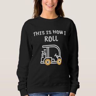 Golf This is How I Roll Golf Cart Sweatshirt