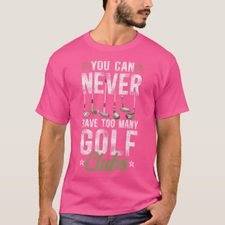 Golf Vintage Clubs You Can Never Have Too Many Gol T-Shirt