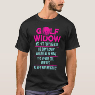 Golf Widow Wife Still Married Golfer Funny Golfing T-Shirt