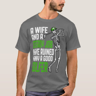 Golf Wife And Job Funny Skeleton Golfer Humour Quo T-Shirt