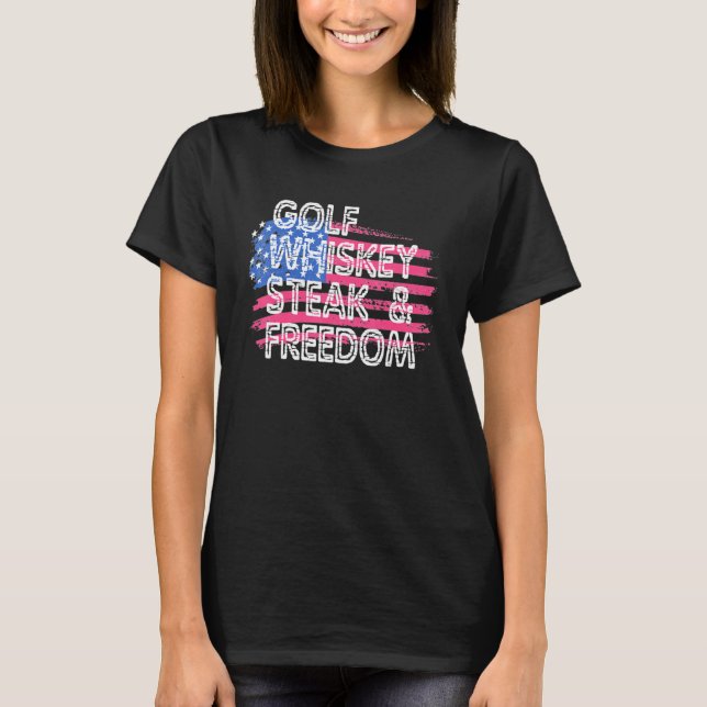 Golfen Whiskey Steaks Freedomn American Flag 4th O T-Shirt (Front)