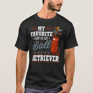 Golfer Favourite Club Is Ball Retriever Golf T-Shirt
