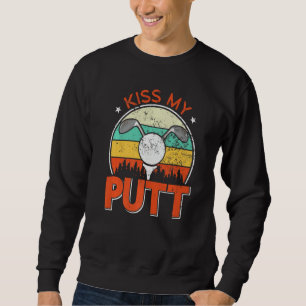 Golfer Kiss My Putt Golf Player Sweatshirt