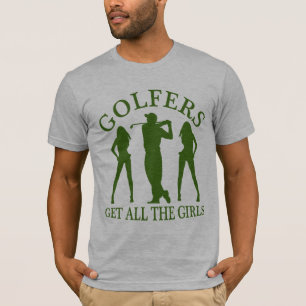 Golfers Get All The Girls T-Shirt