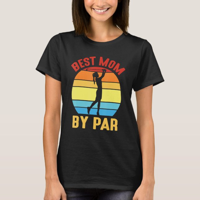 Golfing Best Mum By Par Happy Day To Me You Golfer T-Shirt (Front)