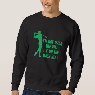 Golfing Funny Funny Golfing Funny Over The Hill Sweatshirt