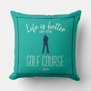 Golfing Golf Course Quote Life is Better Teal Blue Cushion