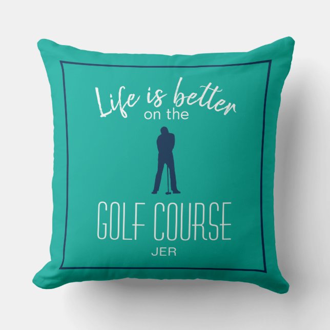 Golfing Golf Course Quote Life is Better Teal Blue Cushion (Front)