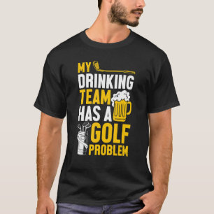 Golfing  Golf  My Drinking Team Has A Golf Problem T-Shirt