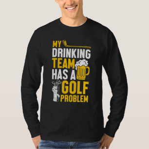 Golfing  Golf  My Drinking Team Has A Golf Problem T-Shirt