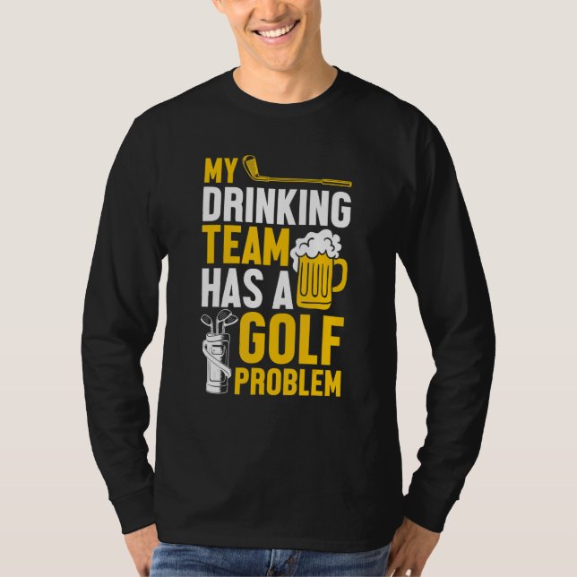 Golfing  Golf  My Drinking Team Has A Golf Problem T-Shirt (Front)