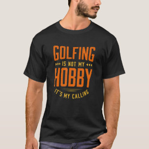 Golfing Is Not My Hobby Sayings Funny Quotes Humou T-Shirt