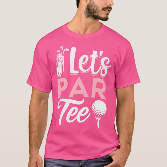 Golfing Let'S Par Golf Lover Dad Funny Golfer T-Shirt (Front)