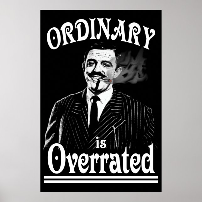 Gomez Addams Ordinary is Overrated Poster (Front)