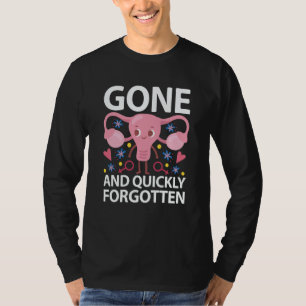 Gone And Quickly Forgotten Hysterectomy Uterus Rem T-Shirt
