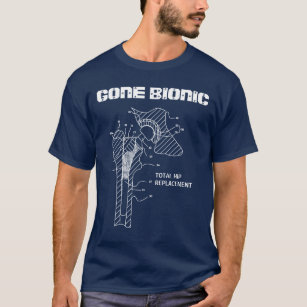 "GONE BIONIC" Hip Replacement t-shirt