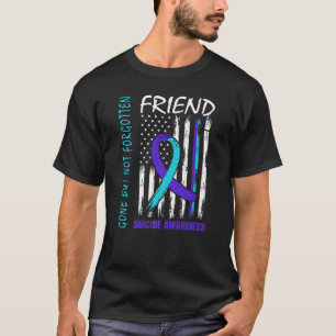 Gone But Not Forgotten Friend Suicide Awareness Fl T-Shirt