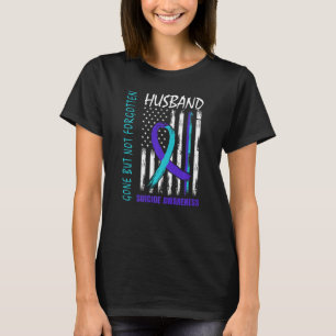 Gone But Not Forgotten Husband Suicide Awareness F T-Shirt