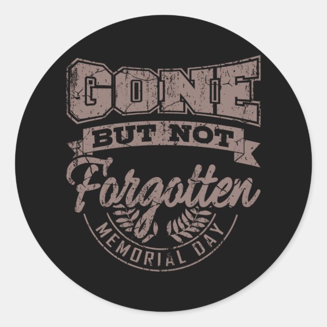 GONE BUT NOT FORGOTTEN Memorial Day Veterans Day Classic Round Sticker (Front)
