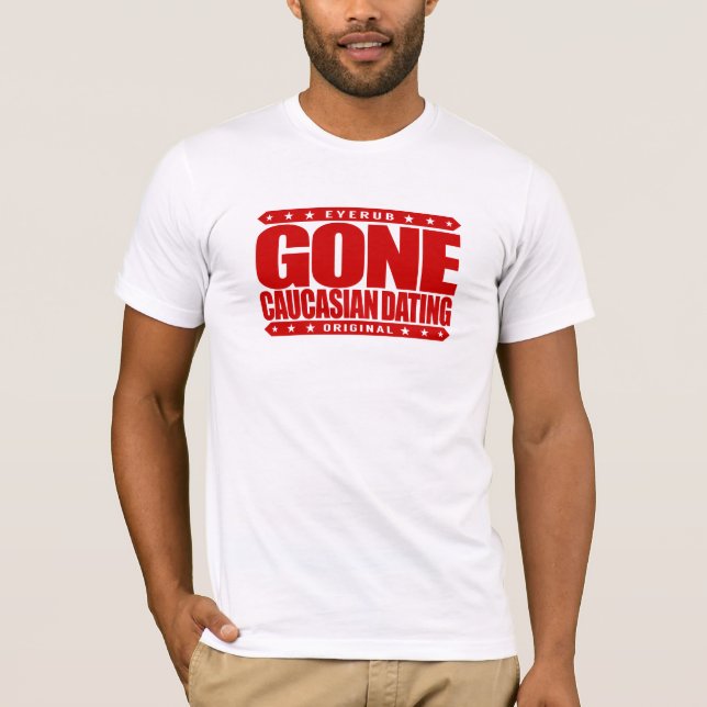 GONE CAUCASIAN DATING - Only Date White Privilege T-Shirt (Front)