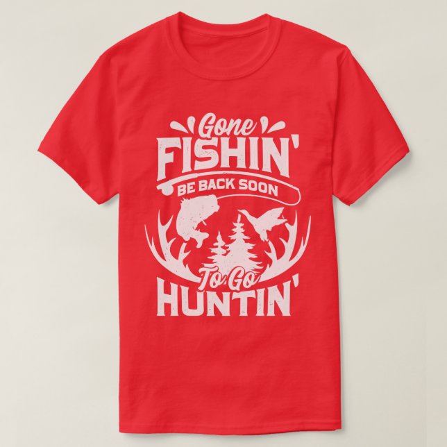Gone Fishin Be Back Soon To Go Huntin  T-Shirt (Design Front)