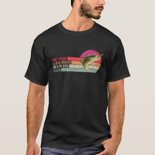 Gone Fishing Be Back Around When I m Done O clock T-Shirt