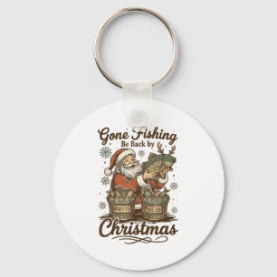 Gone Fishing Be Back By Christmas Santa Fishermen  Key Ring