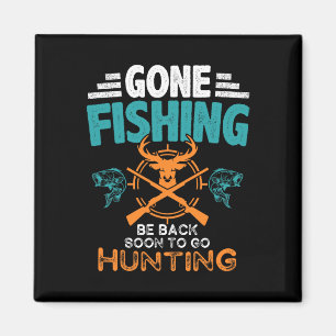 Gone Fishing Be Byck Soon To Go Hunting 2  Magnet