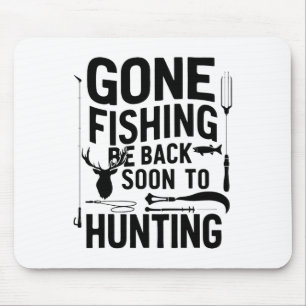 Gone Fishing Be Ck Soon To Go Hunting 1 Mouse Pad