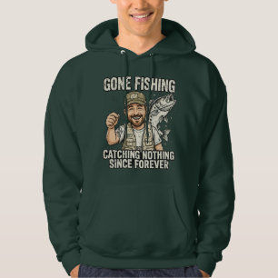 Gone Fishing Catching Nothing Since Forever Hoodie