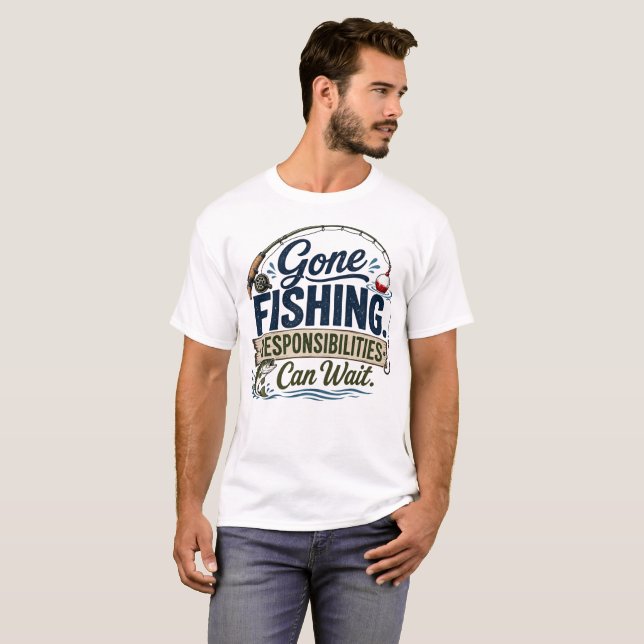 Gone Fishing Responsibilities Can Wait Funny  T-Shirt (Front Full)