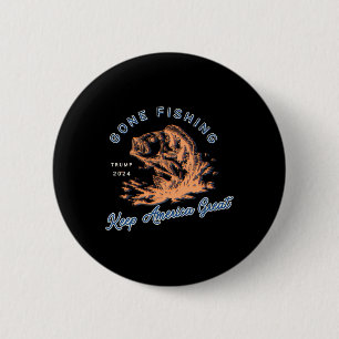 Gone Fishing Trump 2024 Funny Sport Fishing Hob  6 Cm Round Badge