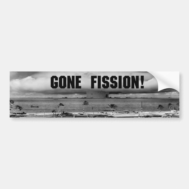 Gone Fission! Bumper Sticker (Front)