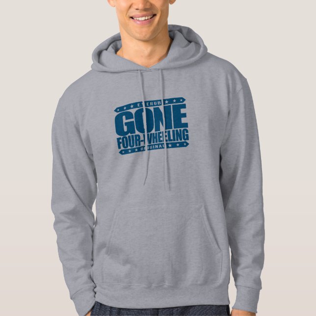 GONE FOUR-WHEELING - Off-Road Jeep and ATV Driving Hoodie (Front)