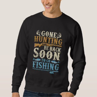 Gone Hunting Be Back Soon To Go Fishing Hunter Sea Sweatshirt