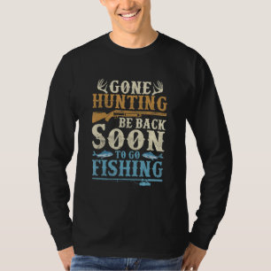 Gone Hunting Be Back Soon To Go Fishing Hunter Sea T-Shirt